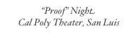 “Proof” Night
Cal Poly Theater, San Luis Obispo